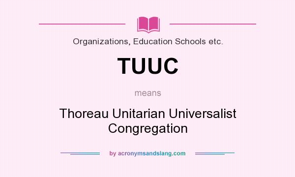 What does TUUC mean? It stands for Thoreau Unitarian Universalist Congregation