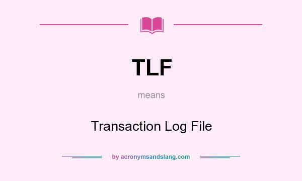 What does TLF mean? It stands for Transaction Log File
