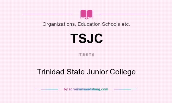 What does TSJC mean? It stands for Trinidad State Junior College