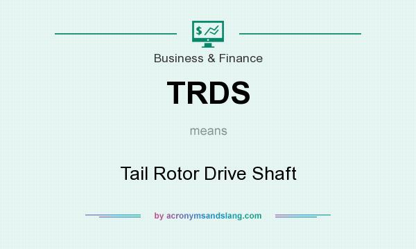What does TRDS mean? It stands for Tail Rotor Drive Shaft