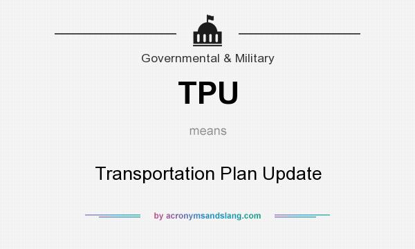 What does TPU mean? It stands for Transportation Plan Update