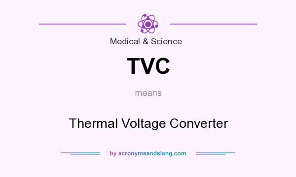 What does TVC mean? It stands for Thermal Voltage Converter