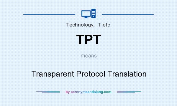 What does TPT mean? It stands for Transparent Protocol Translation