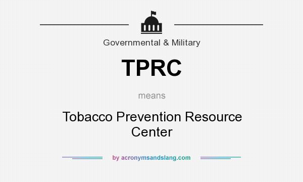 What does TPRC mean? It stands for Tobacco Prevention Resource Center