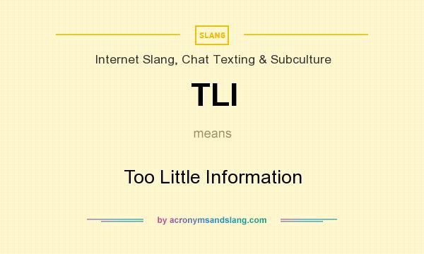 What does TLI mean? It stands for Too Little Information