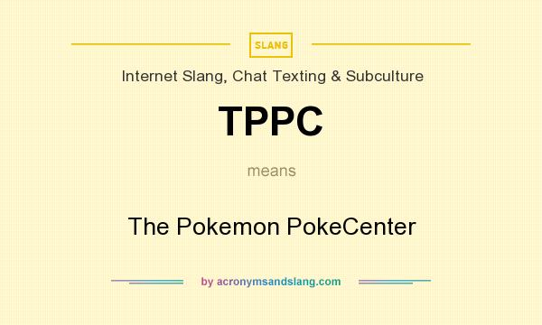 What does TPPC mean? It stands for The Pokemon PokeCenter