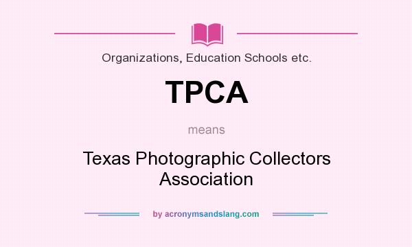 What does TPCA mean? It stands for Texas Photographic Collectors Association