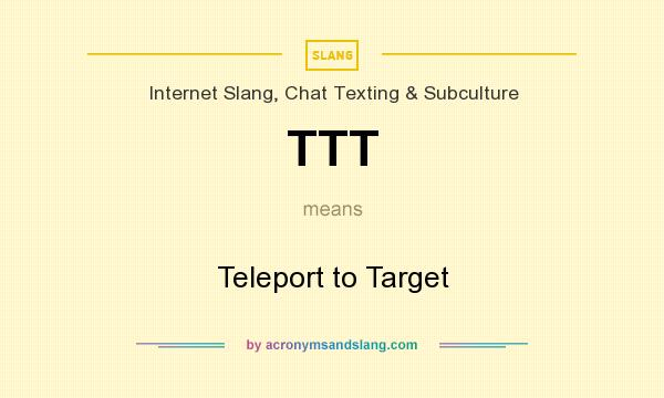 What does TTT mean? It stands for Teleport to Target