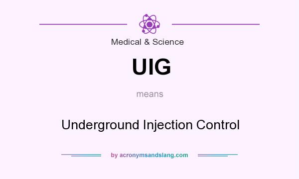 What does UIG mean? It stands for Underground Injection Control