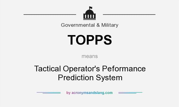 What does TOPPS mean? It stands for Tactical Operator`s Peformance Prediction System