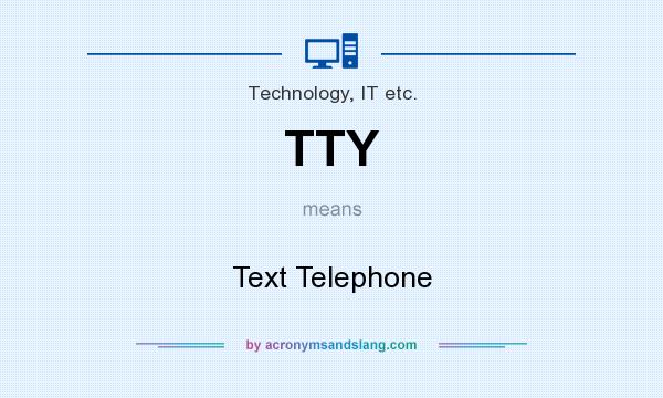 What does TTY mean? It stands for Text Telephone