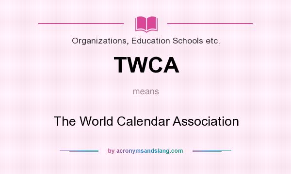 What does TWCA mean? It stands for The World Calendar Association
