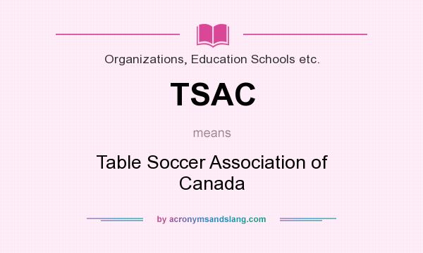 What does TSAC mean? It stands for Table Soccer Association of Canada