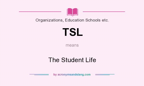 What does TSL mean? It stands for The Student Life