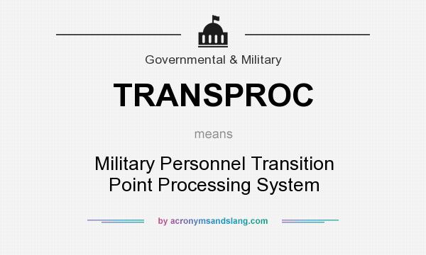 What does TRANSPROC mean? It stands for Military Personnel Transition Point Processing System