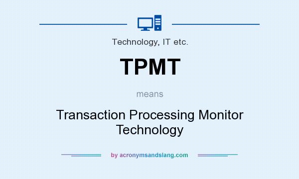 What does TPMT mean? It stands for Transaction Processing Monitor Technology