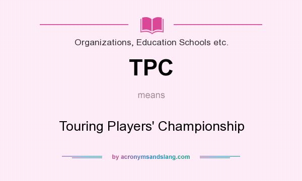 What does TPC mean? It stands for Touring Players` Championship