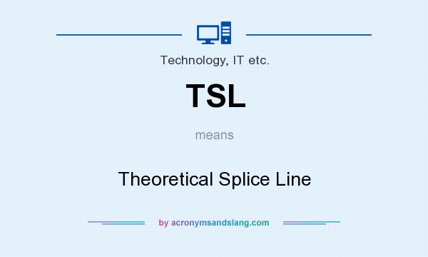 What does TSL mean? It stands for Theoretical Splice Line