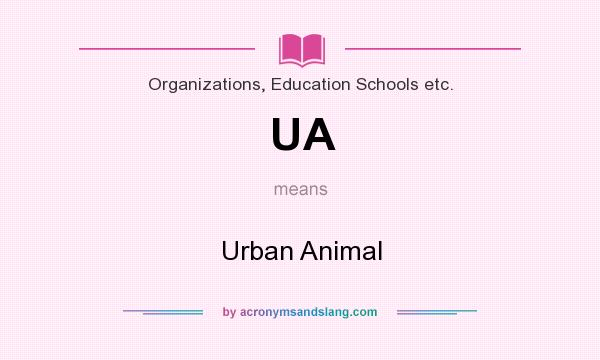 What does UA mean? It stands for Urban Animal