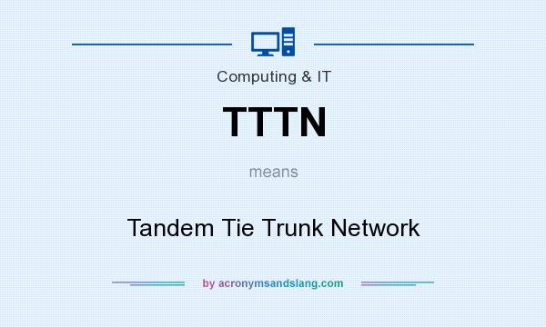 What does TTTN mean? It stands for Tandem Tie Trunk Network