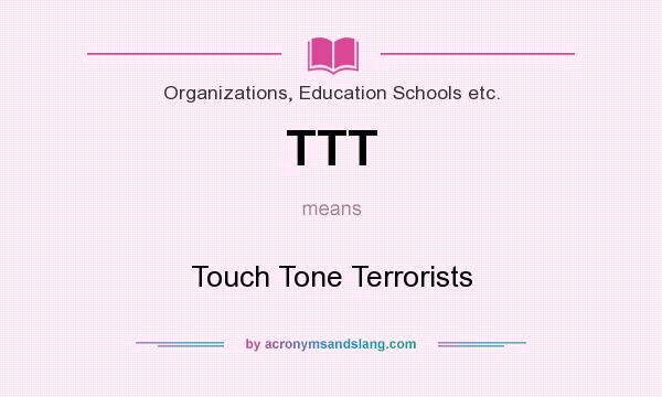 What does TTT mean? It stands for Touch Tone Terrorists