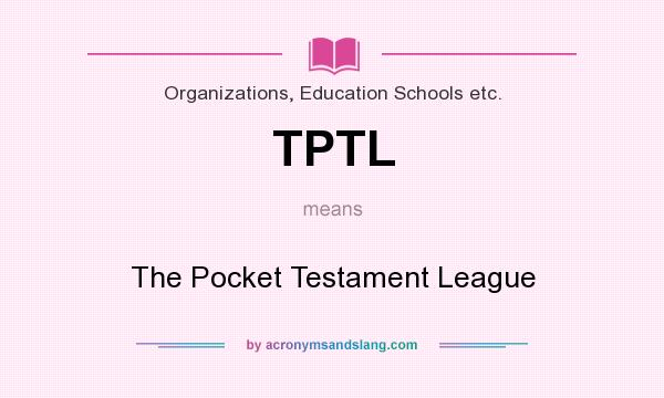 What does TPTL mean? It stands for The Pocket Testament League