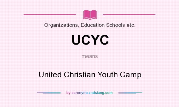 What does UCYC mean? It stands for United Christian Youth Camp
