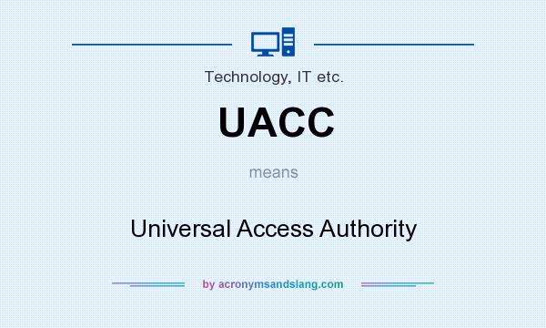 What does UACC mean? It stands for Universal Access Authority