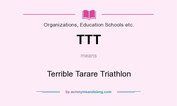 What does TTT mean? It stands for Terrible Tarare Triathlon
