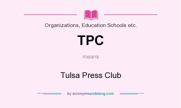 What does TPC mean? It stands for Tulsa Press Club