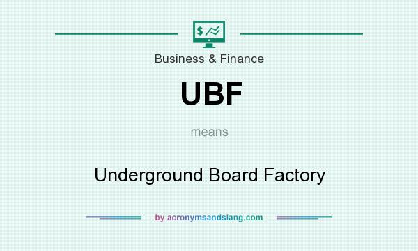 What does UBF mean? It stands for Underground Board Factory