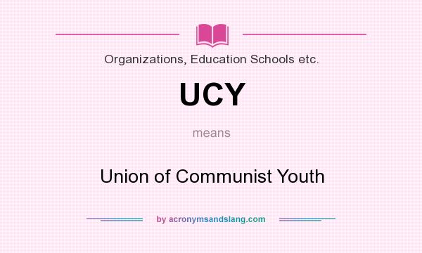What does UCY mean? It stands for Union of Communist Youth