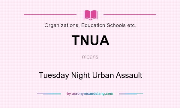 What does TNUA mean? It stands for Tuesday Night Urban Assault