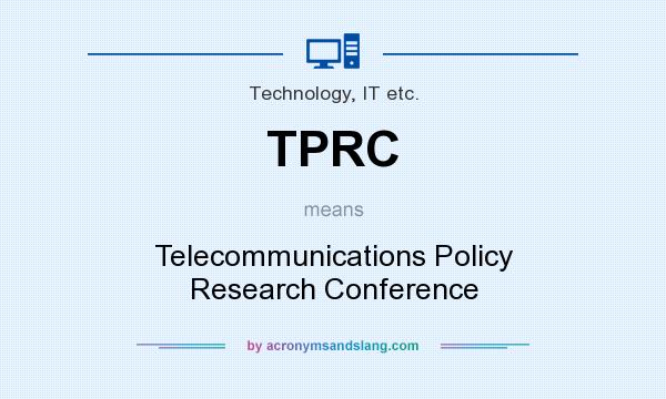 What does TPRC mean? It stands for Telecommunications Policy Research Conference