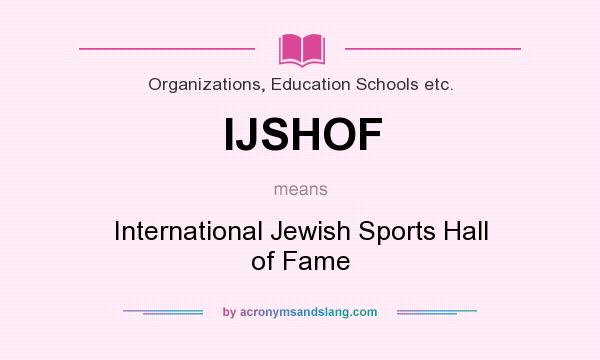 What does IJSHOF mean? It stands for International Jewish Sports Hall of Fame