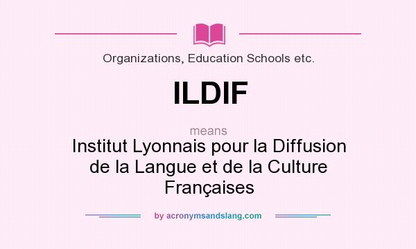 What does ILDIF mean? It stands for Institut Lyonnais pour la Diffusion de la Langue et de la Culture Françaises