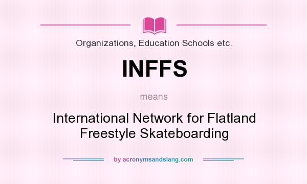 What does INFFS mean? It stands for International Network for Flatland Freestyle Skateboarding