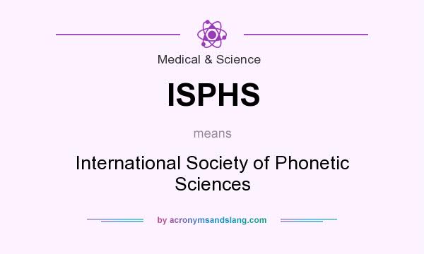 What does ISPHS mean? It stands for International Society of Phonetic Sciences
