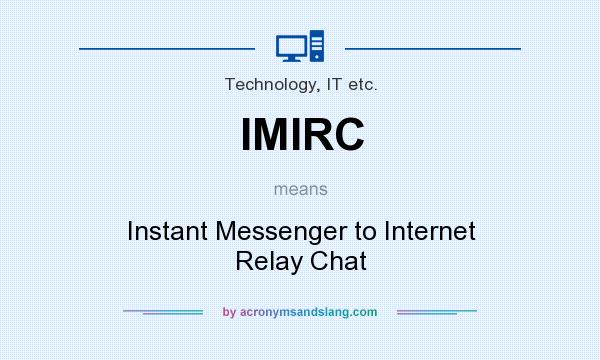 What does IMIRC mean? It stands for Instant Messenger to Internet Relay Chat