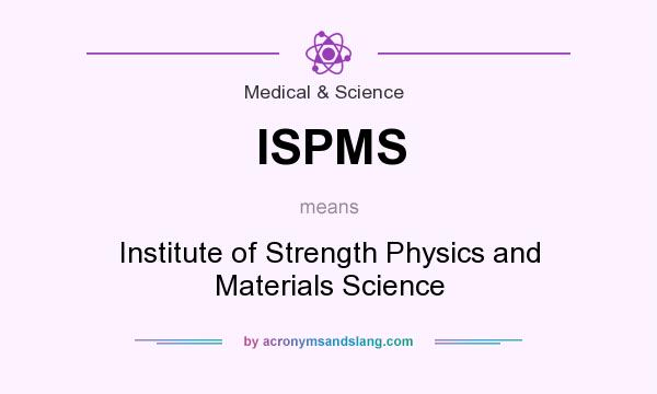 What does ISPMS mean? It stands for Institute of Strength Physics and Materials Science