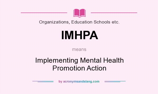 What does IMHPA mean? It stands for Implementing Mental Health Promotion Action