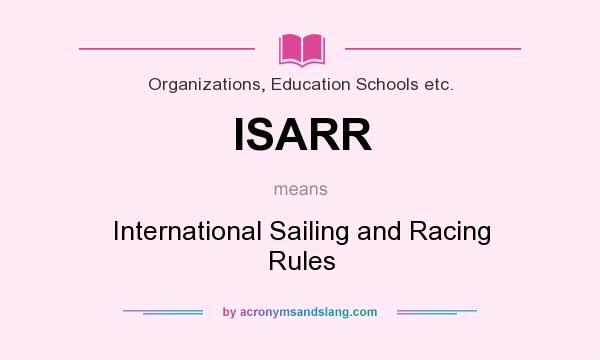 What does ISARR mean? It stands for International Sailing and Racing Rules