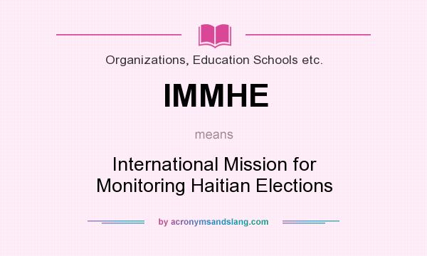 What does IMMHE mean? It stands for International Mission for Monitoring Haitian Elections