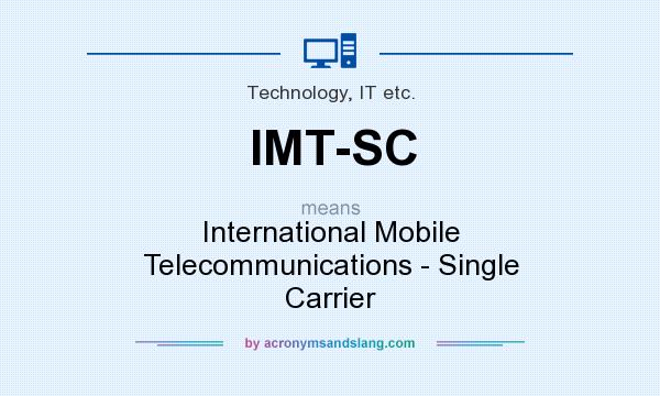 What does IMT-SC mean? It stands for International Mobile Telecommunications - Single Carrier