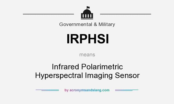 What does IRPHSI mean? It stands for Infrared Polarimetric Hyperspectral Imaging Sensor