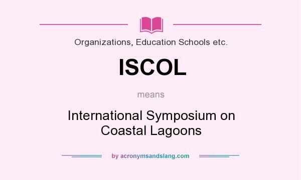 What does ISCOL mean? It stands for International Symposium on Coastal Lagoons