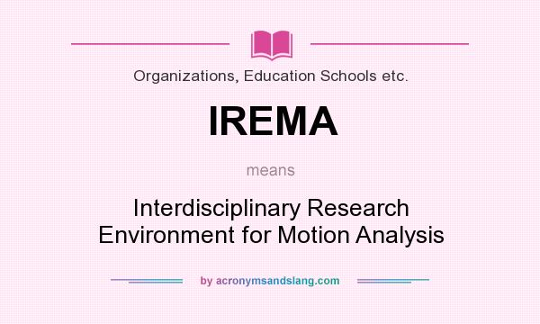 What does IREMA mean? It stands for Interdisciplinary Research Environment for Motion Analysis