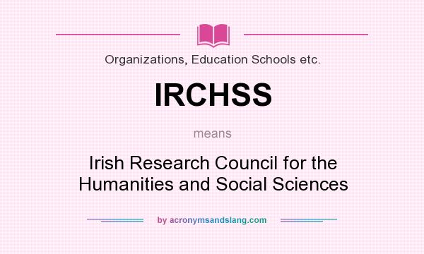 What does IRCHSS mean? It stands for Irish Research Council for the Humanities and Social Sciences