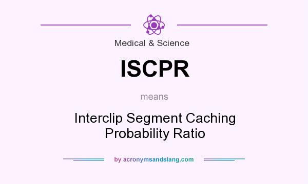 What does ISCPR mean? It stands for Interclip Segment Caching Probability Ratio