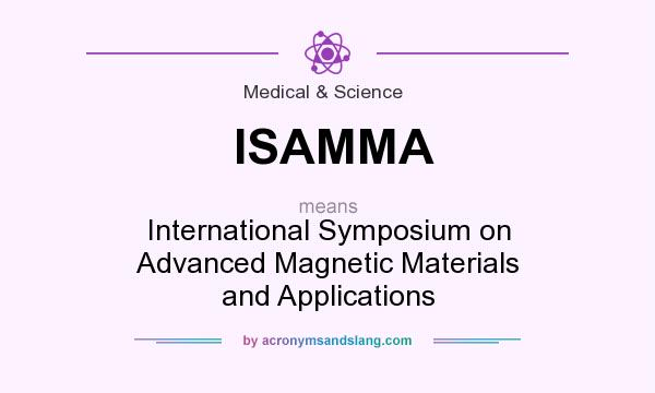 What does ISAMMA mean? It stands for International Symposium on Advanced Magnetic Materials and Applications